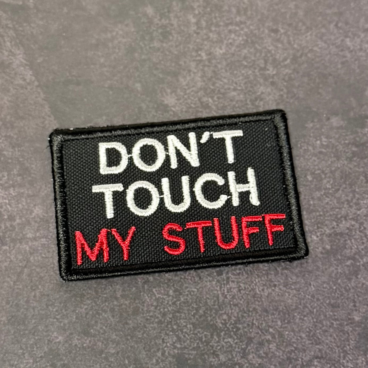 Don't Touch My Stuff Funny Embroidered Morale Patch, 2x3" | VELCRO® Brand Hook Backing