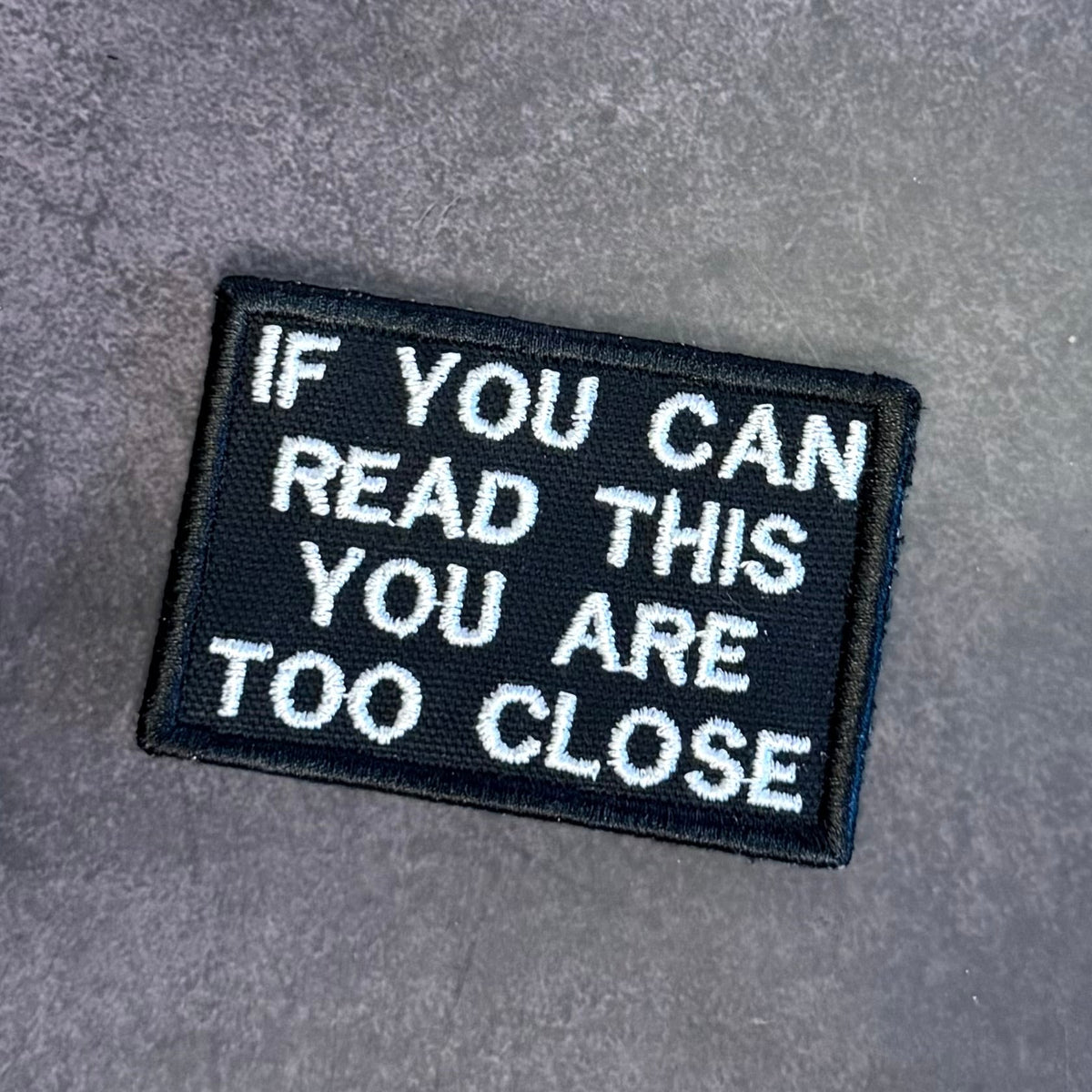 If You Can Read This You Are Too Close Funny Embroidered Morale Patch, 2x3" | VELCRO® Brand Hook Backing