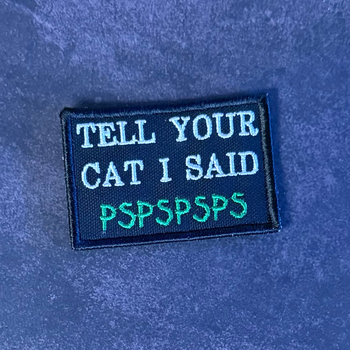 Tell Your Cat I Said PSPSPSP Funny Embroidered Morale Patch, 2x3" | VELCRO® Brand Hook Backing
