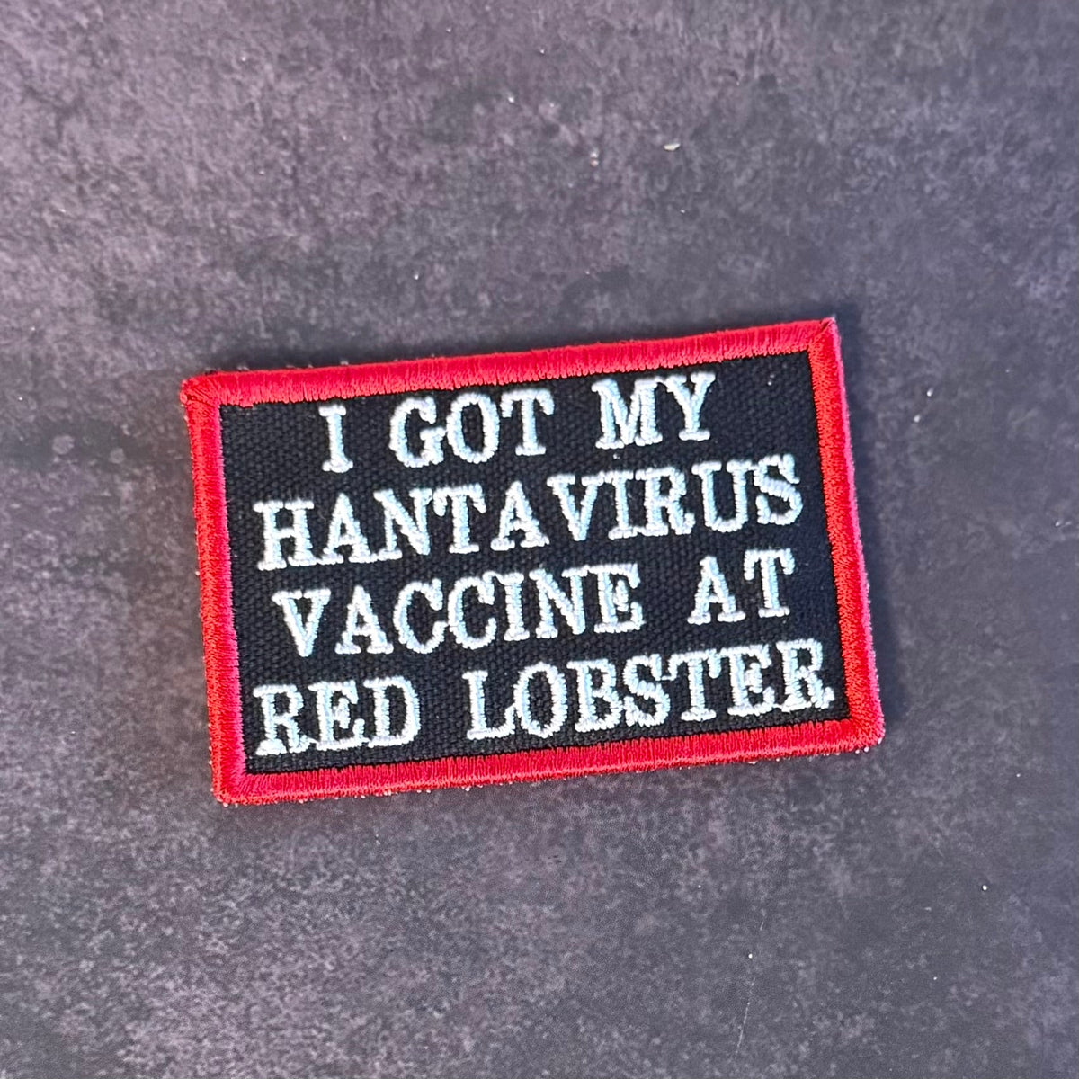 I Got My Hantavirus Vaccine At Red Lobster Funny Embroidered Morale Patch, 2x3" | VELCRO® Brand Hook Backing
