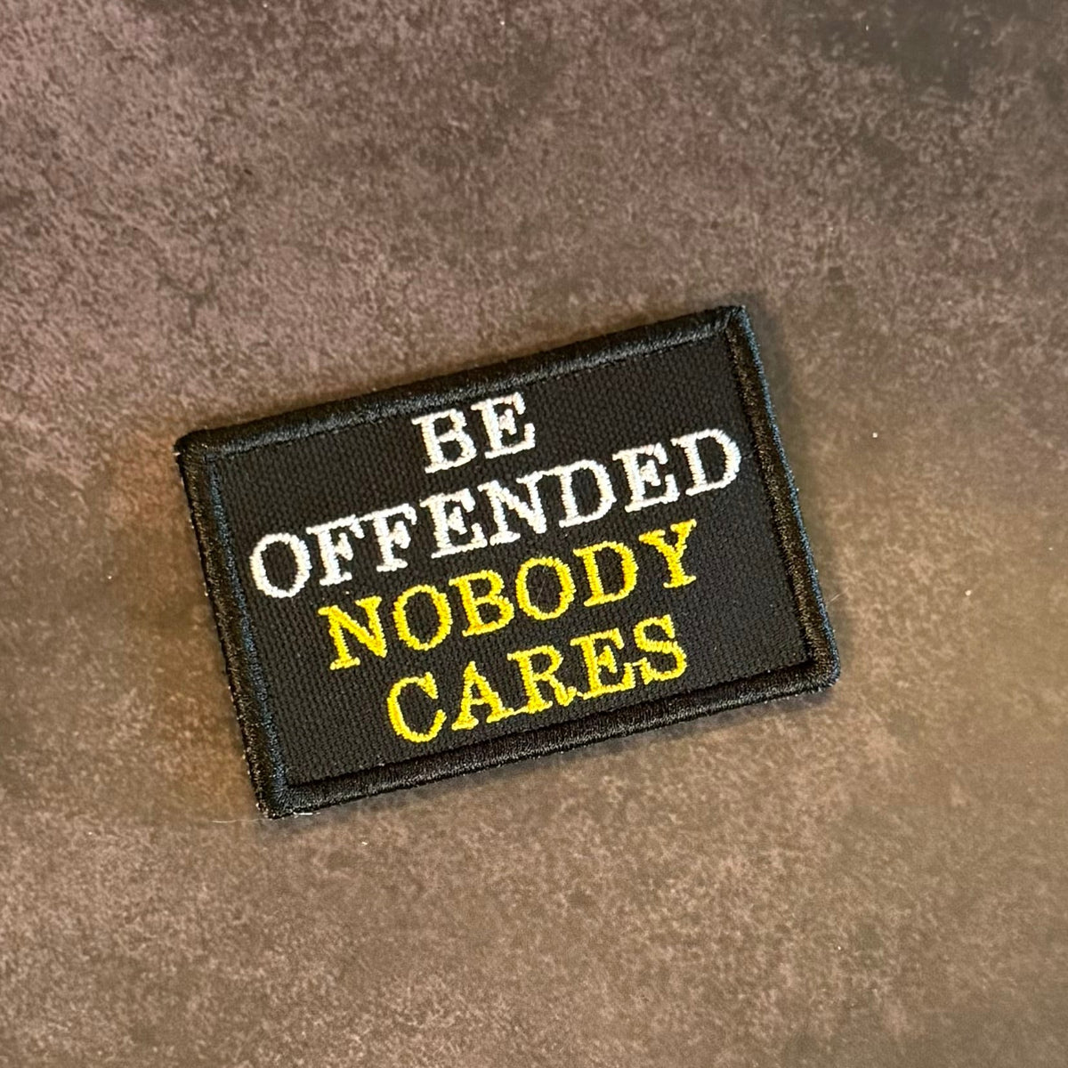 Be Offended, Nobody Cares Funny Embroidered Morale Patch, 2x3" | VELCRO® Brand Hook Backing