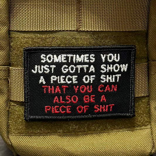 Sometimes You Just Gotta Show a Piece of Shit Funny Embroidered Morale Patch, 2x3