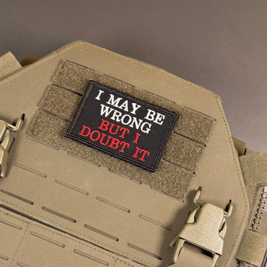 I May Be Wrong But I Doubt It Funny Embroidered Morale Patch, 2x3