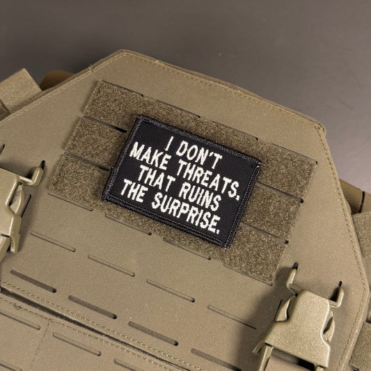 I Don't Make Threats, That Ruins The Surprise Funny Embroidered Morale Patch, 2x3