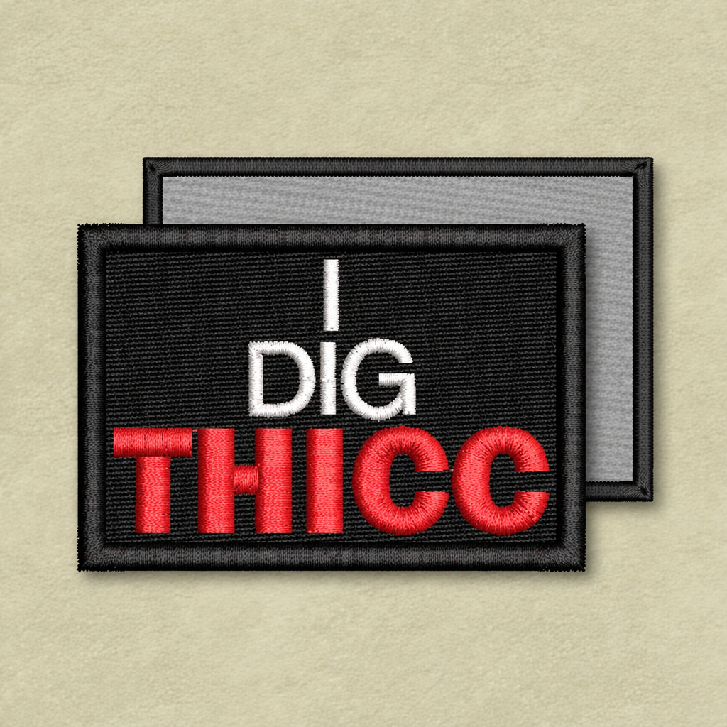 I Dig Thicc Funny Embroidered Morale Patch | VELCRO® Brand Hook Backing