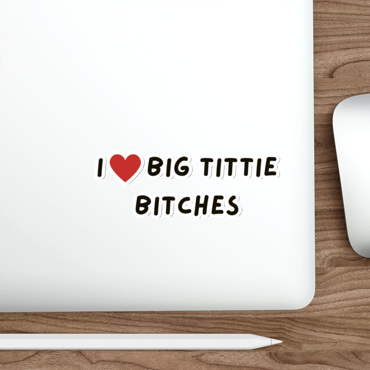I  Big Tittie Bitches Sticker