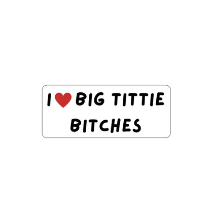 I  Big Tittie Bitches Sticker