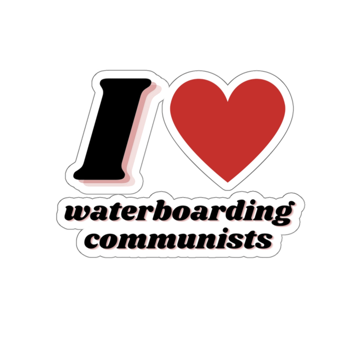 I Heart waterboarding communists Sticker