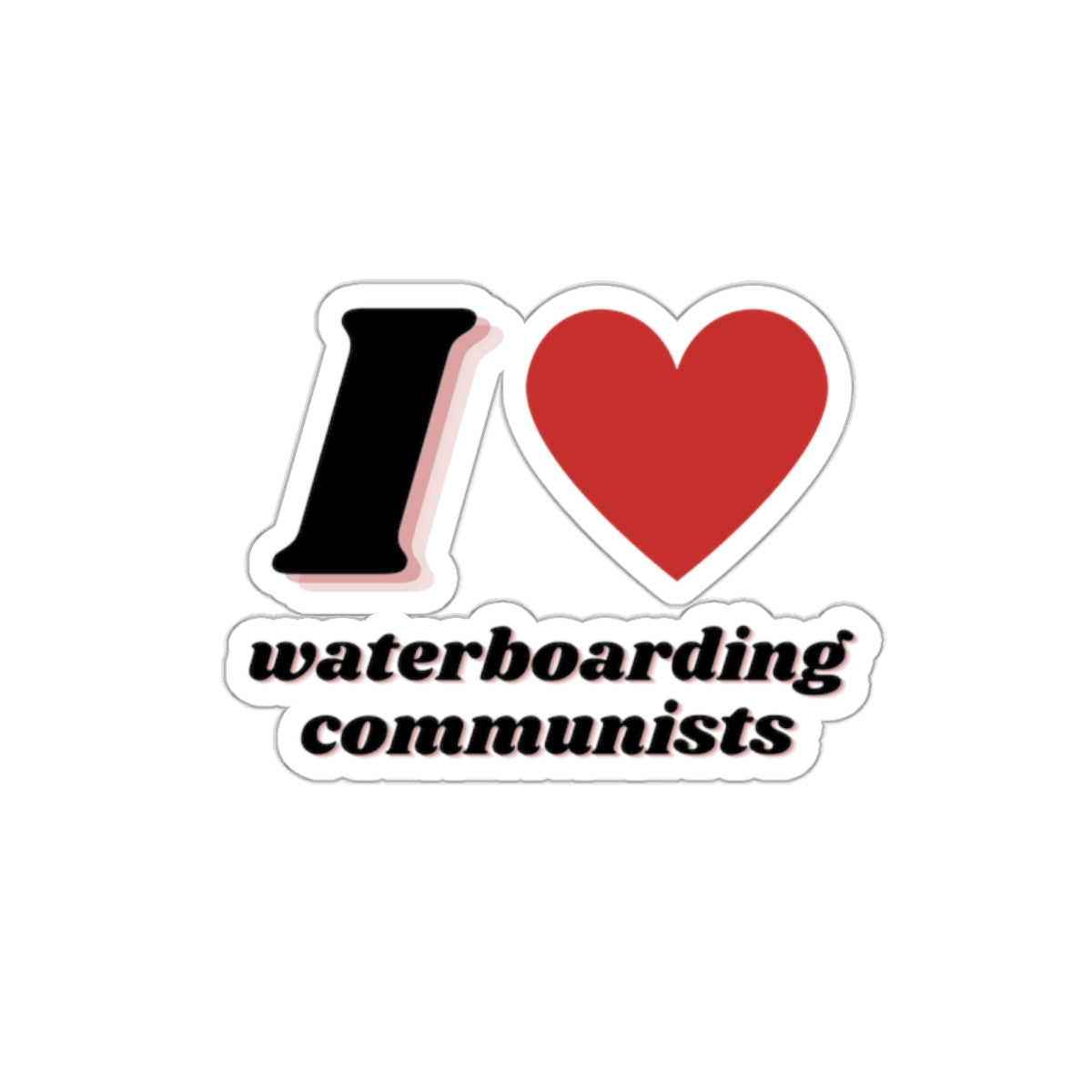 I Heart waterboarding communists Sticker