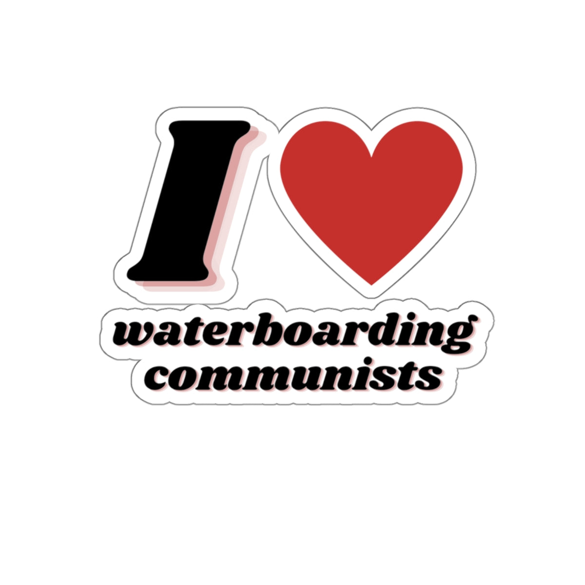 I Heart waterboarding communists Sticker