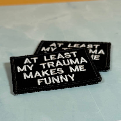 At Least My Trauma Makes Me Funny Embroidered Morale Patch, 2x3" | VELCRO® Brand Hook Backing