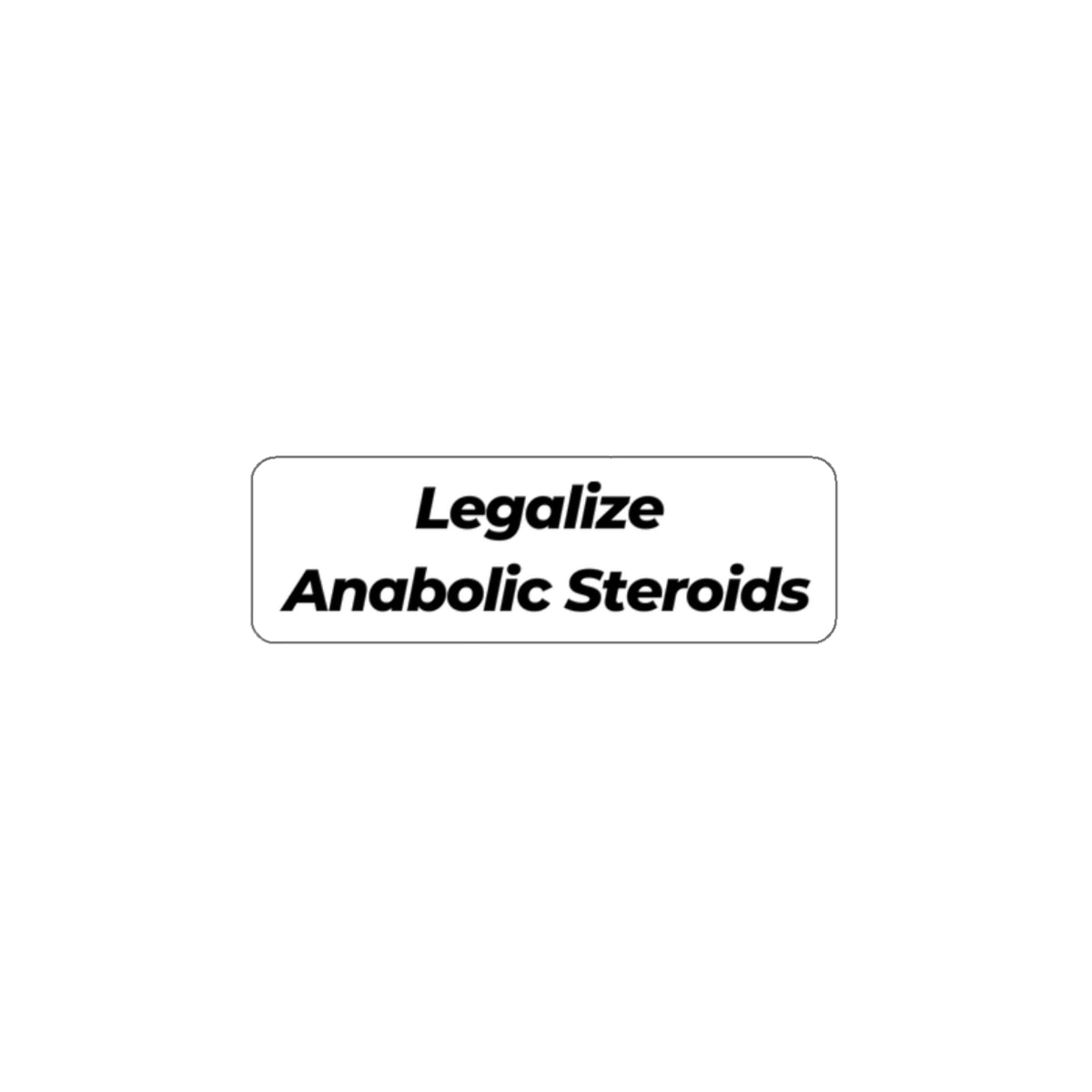 Legalize Anabolic Steroids Sticker