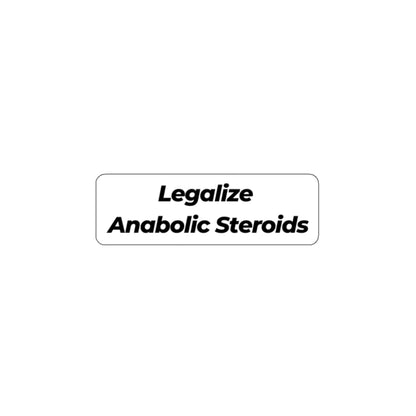 Legalize Anabolic Steroids Sticker