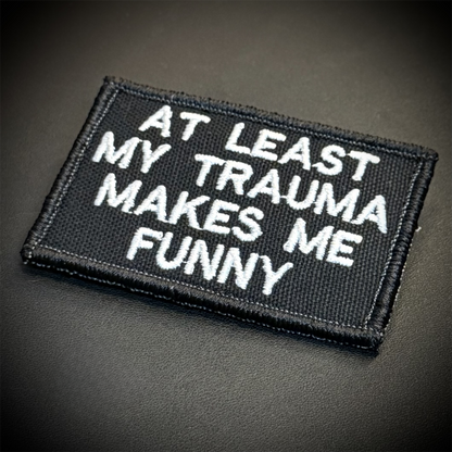 At Least My Trauma Makes Me Funny Embroidered Morale Patch, 2x3" | VELCRO® Brand Hook Backing