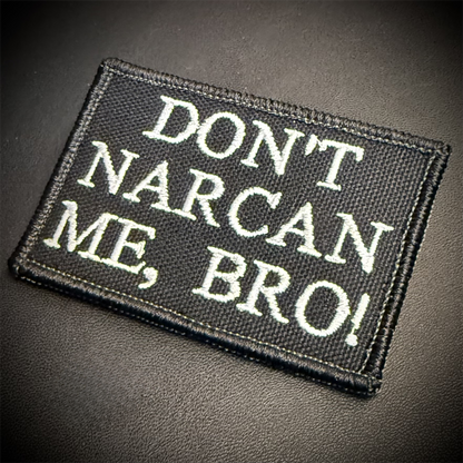 Don't Narcan Me Bro Funny Embroidered Morale Patch, 2x3" | VELCRO® Brand Hook Backing