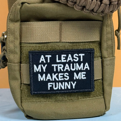 At Least My Trauma Makes Me Funny Embroidered Morale Patch, 2x3" | VELCRO® Brand Hook Backing