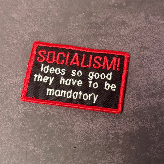 Socialism - Ideas So Good They Have To Be Mandatory Funny Embroidered Morale Patch | VELCRO® Brand Hook Backing