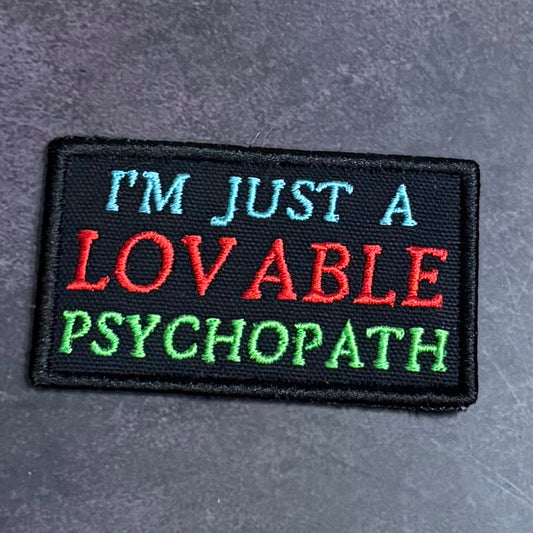 I'm Just A Lovable Psychopath Funny Embroidered Morale Patch, 2x3.5