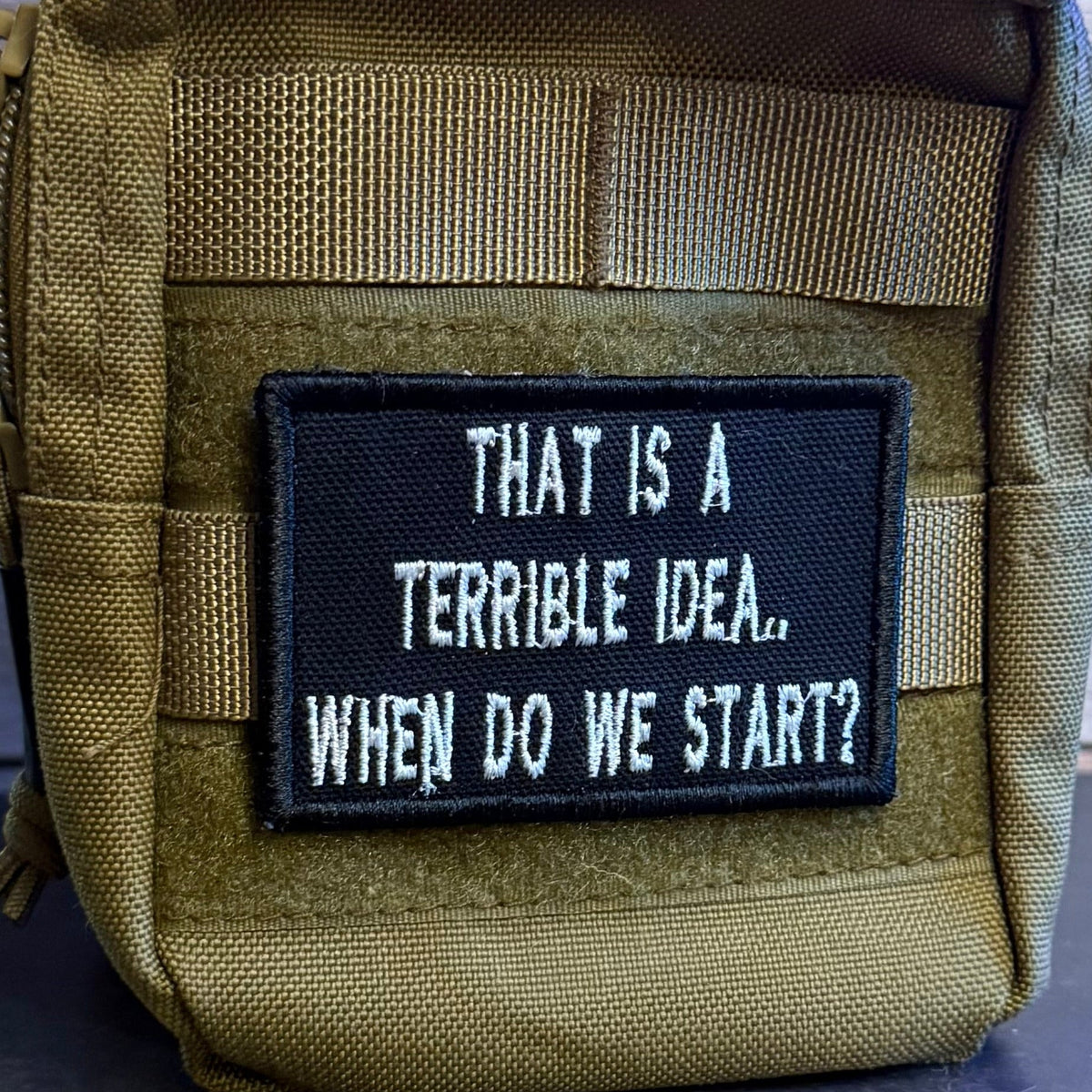 That's A Terrible Idea. When Do We Start? Funny Embroidered Morale Patch, 2x3" | VELCRO® Brand Hook Backing