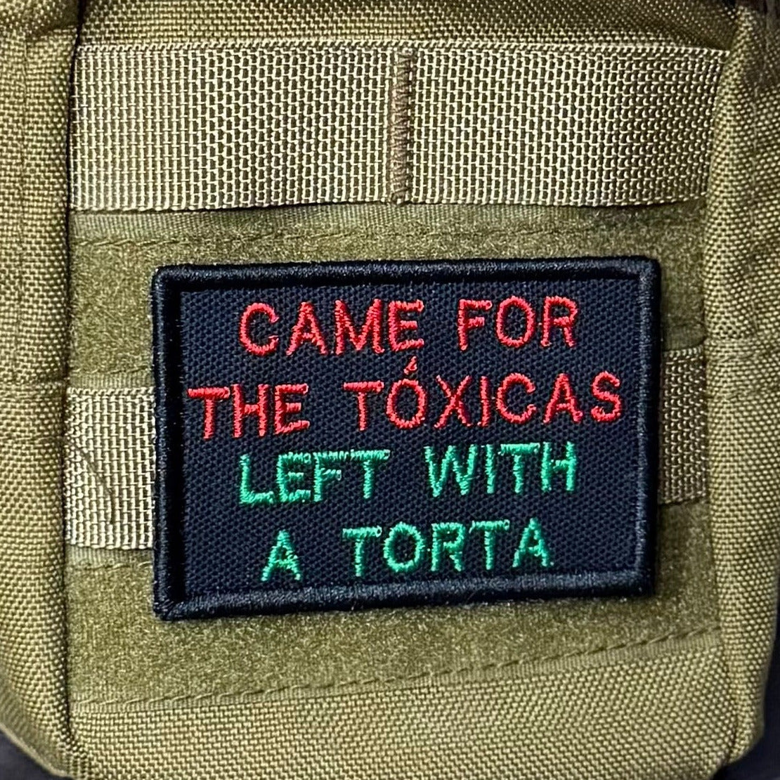 Came For The Toxicas, Left With A Torta Funny Embroidered Morale Patch, 2x3" | VELCRO® Brand Hook Backing