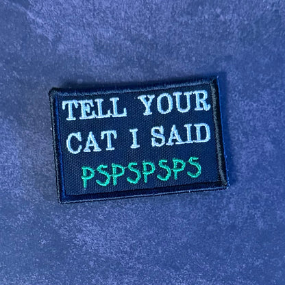 Tell Your Cat I Said PSPSPSP Funny Morale Patch, 2x3" | Made in USA | VELCRO® Brand Hook Backing