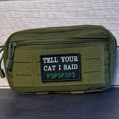Tell Your Cat I Said PSPSPSP Funny Morale Patch, 2x3" | Made in USA | VELCRO® Brand Hook Backing