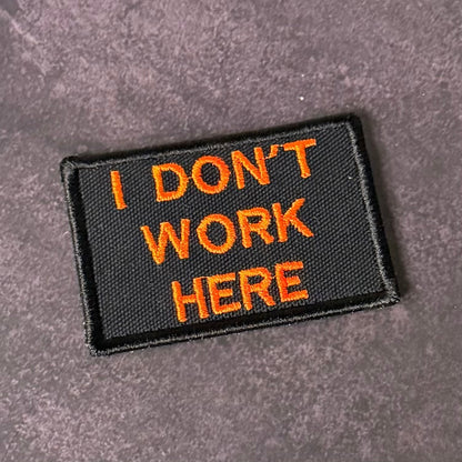 I Don't Work Here Funny Embroidered Morale Patch, 2x3" | VELCRO® Brand Hook Backing