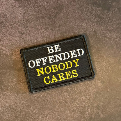 Be Offended, Nobody Cares Funny Embroidered Morale Patch, 2x3" | VELCRO® Brand Hook Backing