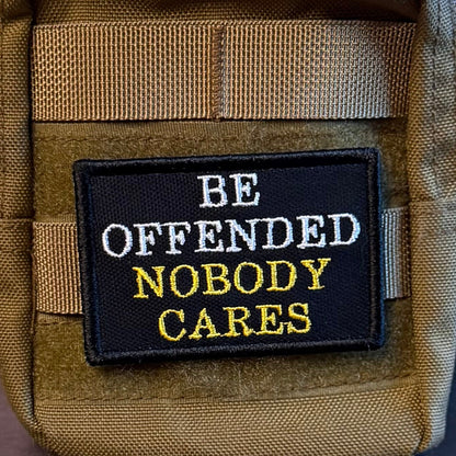 Be Offended, Nobody Cares Funny Embroidered Morale Patch, 2x3" | VELCRO® Brand Hook Backing