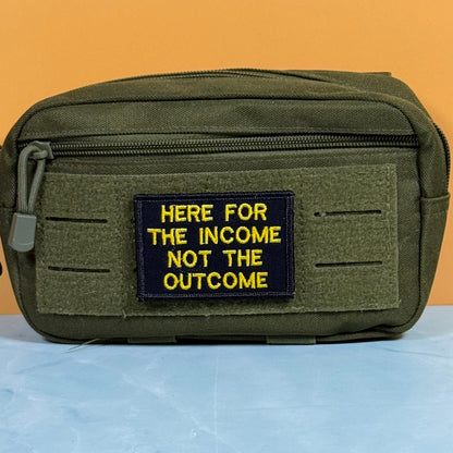 Here For The Income, Not The Outcome Funny Embroidered Morale Patch, 2x3" | VELCRO® Brand Hook Backing