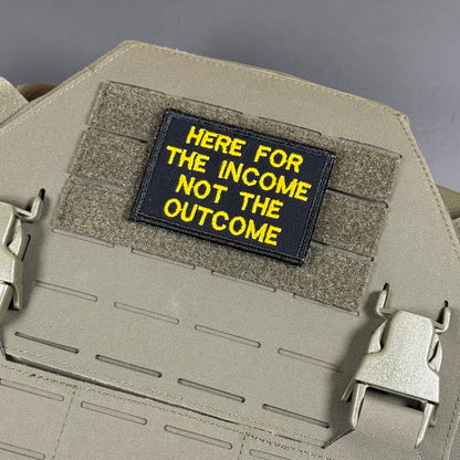 Here For The Income, Not The Outcome Funny Embroidered Morale Patch, 2x3" | VELCRO® Brand Hook Backing