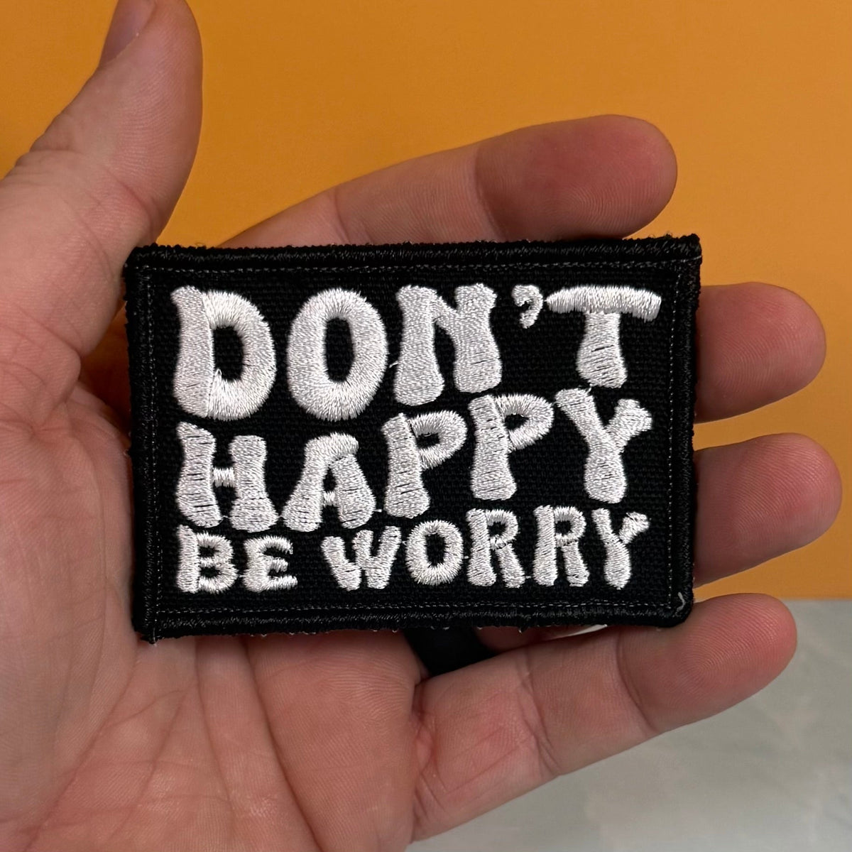 Don't Happy, Be Worry Funny Morale Patch, 2x3" | Made in USA | VELCRO® Brand Hook Backing