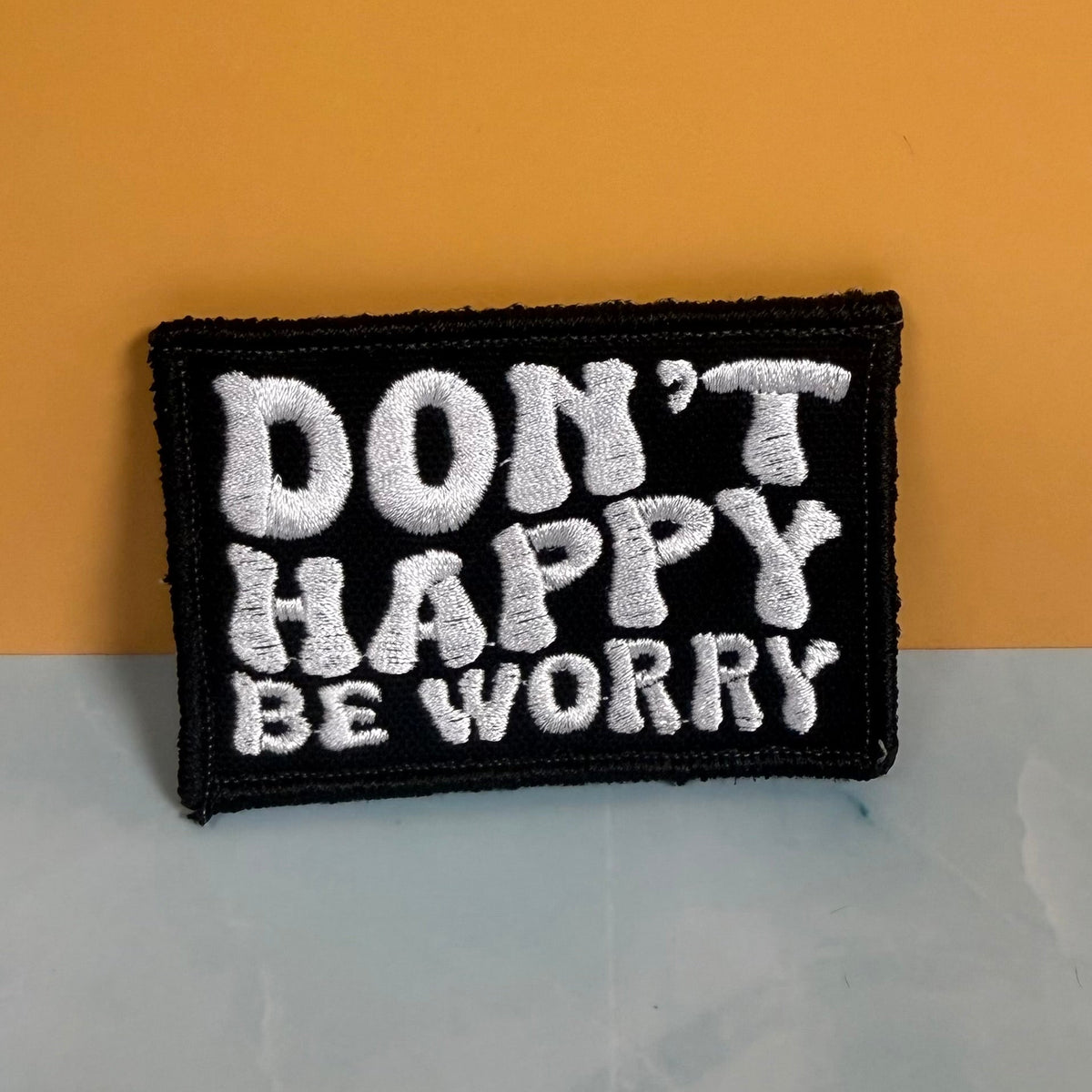 Don't Happy, Be Worry Funny Morale Patch, 2x3" | Made in USA | VELCRO® Brand Hook Backing