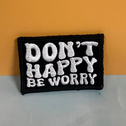 Don't Happy, Be Worry Funny Morale Patch, 2x3" | Made in USA | VELCRO® Brand Hook Backing