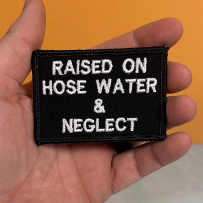 Raised on Hose Water & Neglect Funny Morale Patch, 2x3" | Made in USA | VELCRO® Brand Hook Backing