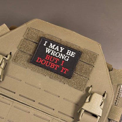I May Be Wrong But I Doubt It Funny Morale Patch, 2x3" | Made in USA | VELCRO® Brand Hook Backing