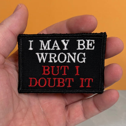 I May Be Wrong But I Doubt It Funny Morale Patch, 2x3" | Made in USA | VELCRO® Brand Hook Backing