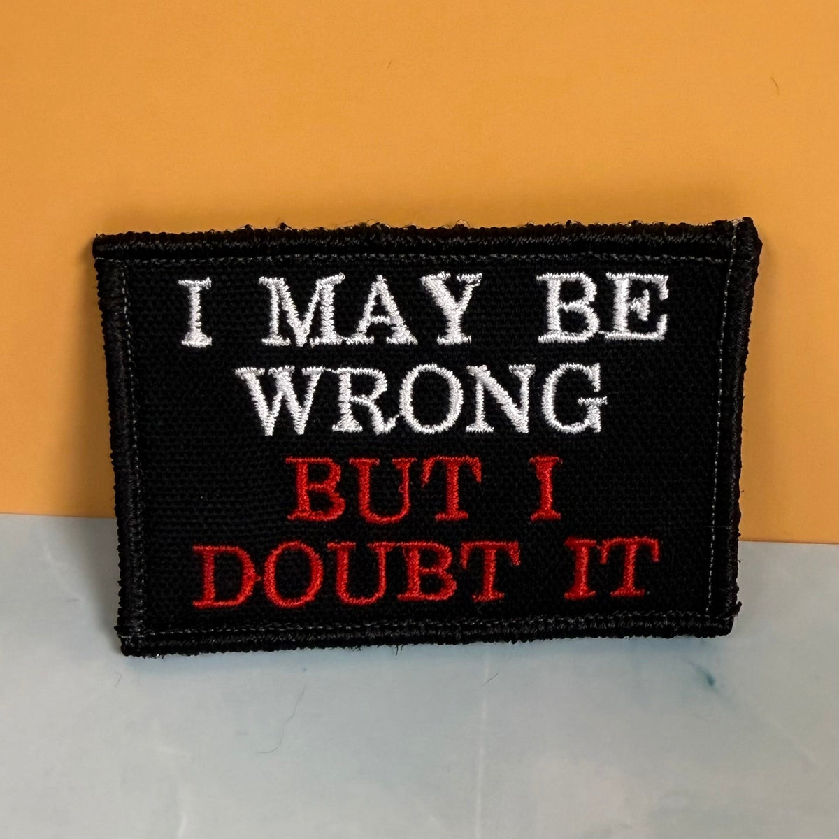 I May Be Wrong But I Doubt It Funny Morale Patch, 2x3" | Made in USA | VELCRO® Brand Hook Backing