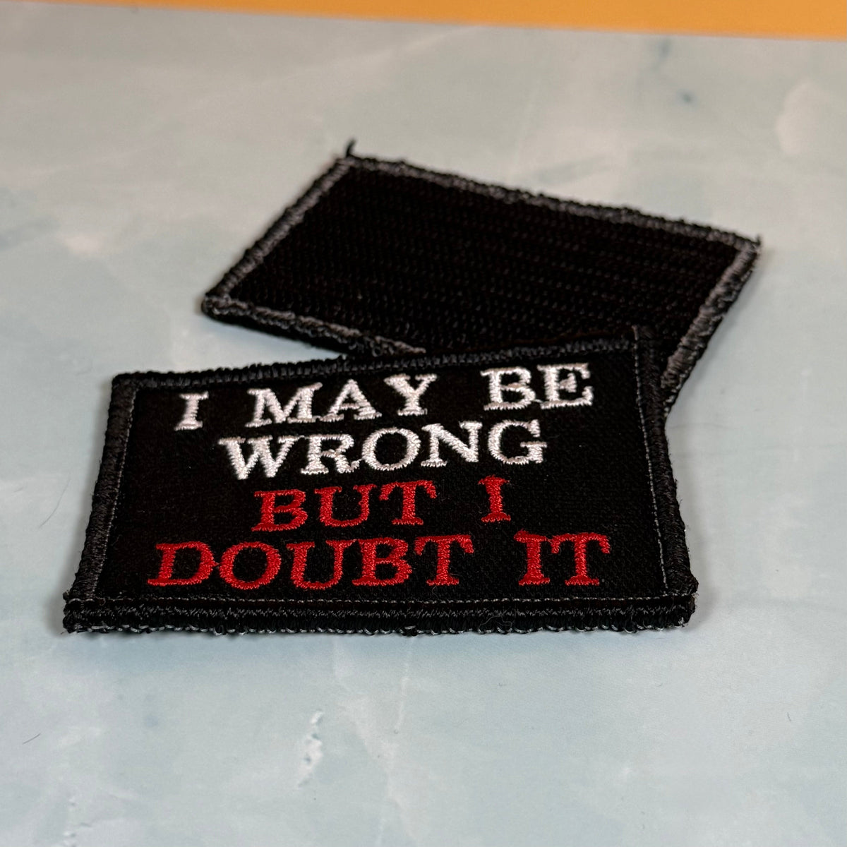 I May Be Wrong But I Doubt It Funny Morale Patch, 2x3" | Made in USA | VELCRO® Brand Hook Backing