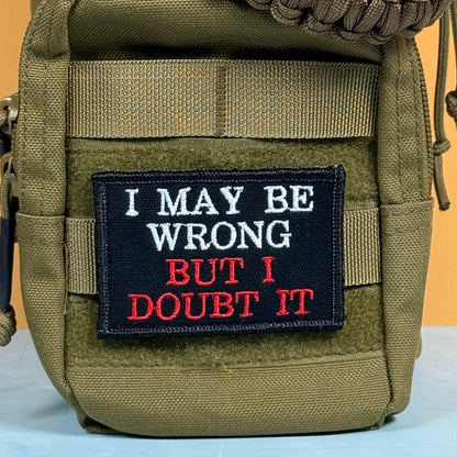 I May Be Wrong But I Doubt It Funny Morale Patch, 2x3" | Made in USA | VELCRO® Brand Hook Backing