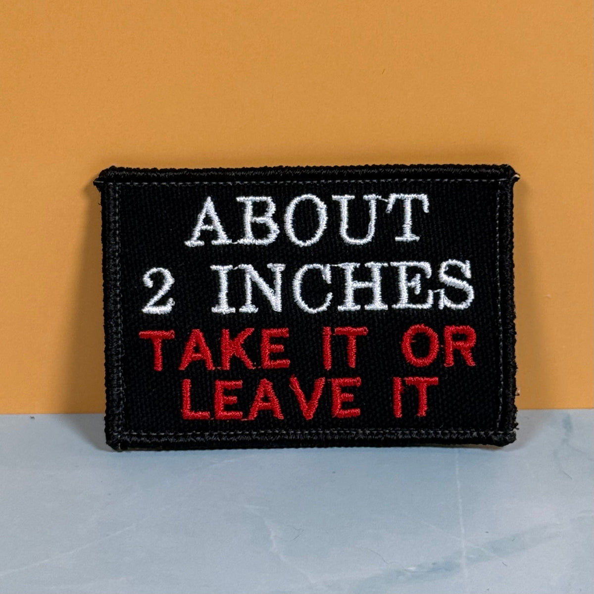 About 2 Inches Take It Or Leave It Funny Morale Patch, 2x3" | Made in USA | VELCRO® Brand Hook Backing