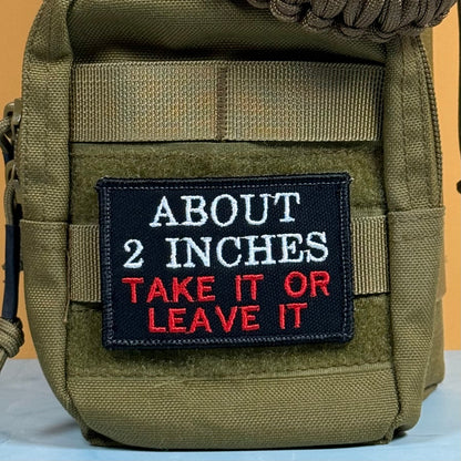 About 2 Inches Take It Or Leave It Funny Morale Patch, 2x3" | Made in USA | VELCRO® Brand Hook Backing