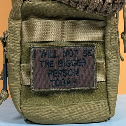 I Will Not Be The Bigger Person Today Funny Tactical Embroidered Morale Patch, 2x3" | VELCRO® Brand Hook Backing
