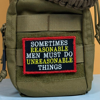 Sometimes Reasonable Men Must Do Unreasonable Things Morale Patch, 2x3" | Made in USA | VELCRO® Brand Hook Backing