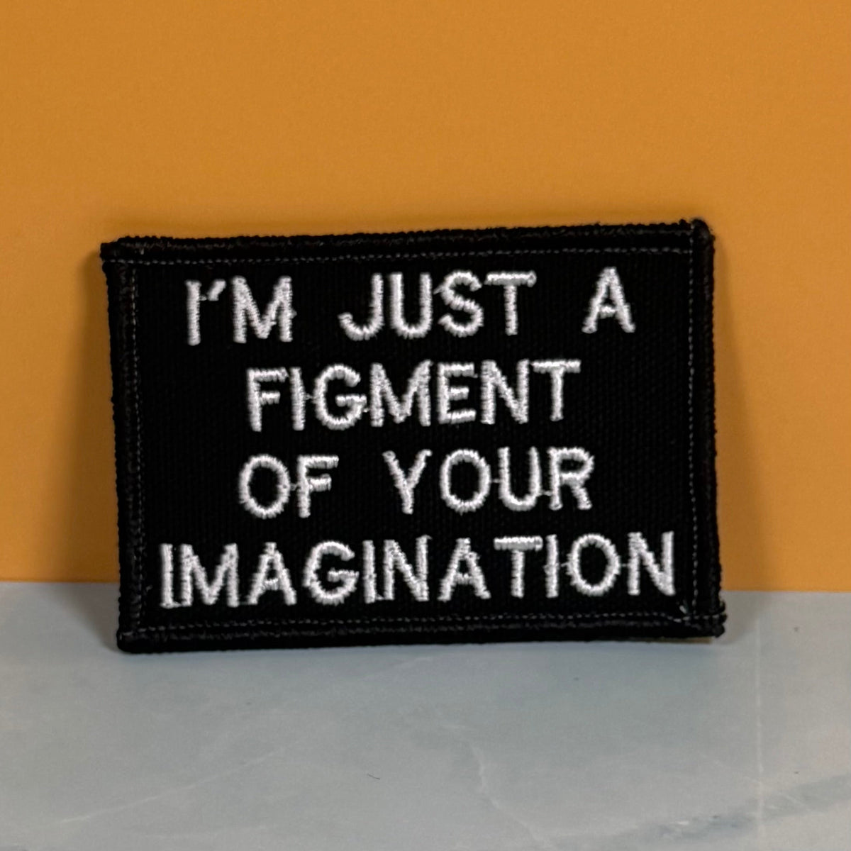 I'm Just A Figment Of Your Imagination Funny Embroidered Morale Patch, 2x3" | VELCRO® Brand Hook Backing
