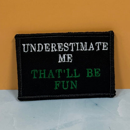 Underestimate Me, That'll Be Fun Funny Morale Patch, 2x3" | Made in USA | VELCRO® Brand Hook Backing