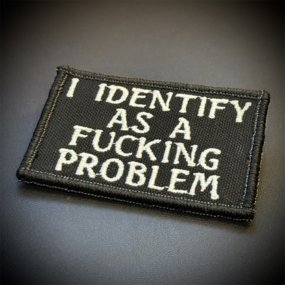 I Identify As The Problem Funny Embroidered Morale Patch, 2x3" | VELCRO® Brand Hook Backing