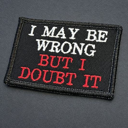 I May Be Wrong But I Doubt It Funny Embroidered Morale Patch, 2x3" | VELCRO® Brand Hook Backing