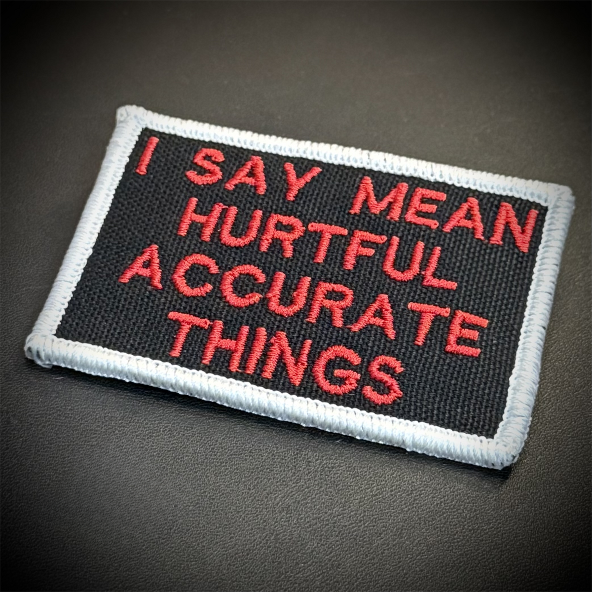 I Say Mean, Hurtful, Accurate Things Funny Embroidered Morale Patch, 2x3" | VELCRO® Brand Hook Backing