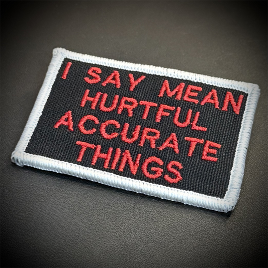 I Say Mean, Hurtful, Accurate Things Funny Embroidered Morale Patch, 2x3" | VELCRO® Brand Hook Backing